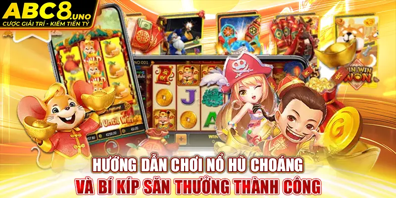 huong-dan-choi-no-hu-choang-va-bi-kip-san-thuong-thanh-cong