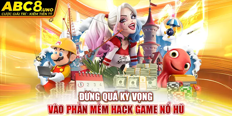 dung-qua-ky-vong-vao-phan-mem-hack-game-no-hu