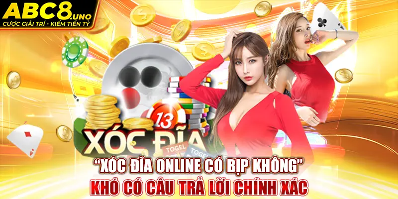 xoc-dia-online-co-bip-khong”-kho-co-cau-tra-loi-chinh-xac