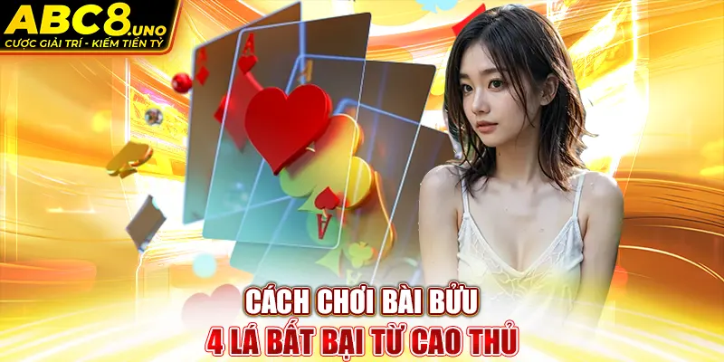 cach-choi-bai-buu-4-la-bat-bai-tu-cao-thu