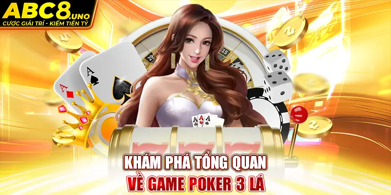 kham-pha-tong-quan-ve-game-poker-3-la