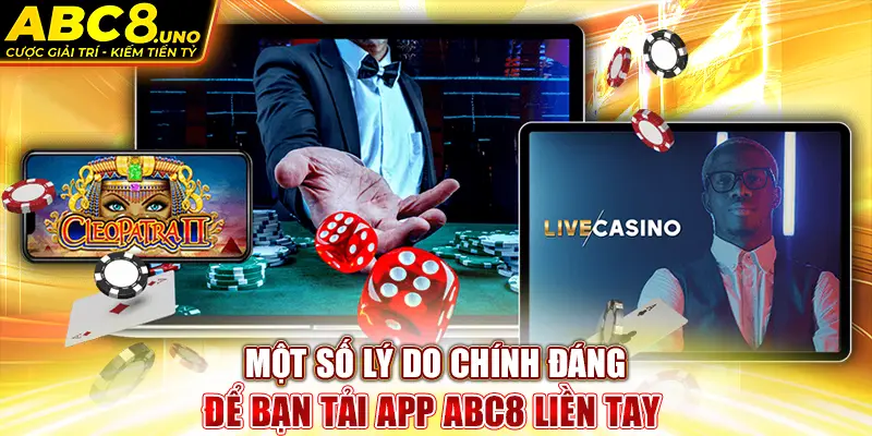 mot-so-ly-do-chinh-dang-de-ban-tai-app-abc8-lien-tay-