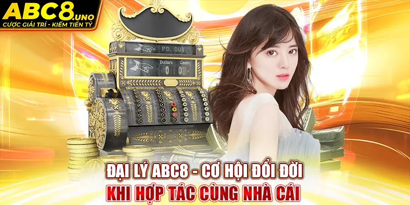 dai-ly-abc8-co-hoi-doi-doi-khi-hop-tac-cung-nha-cai-