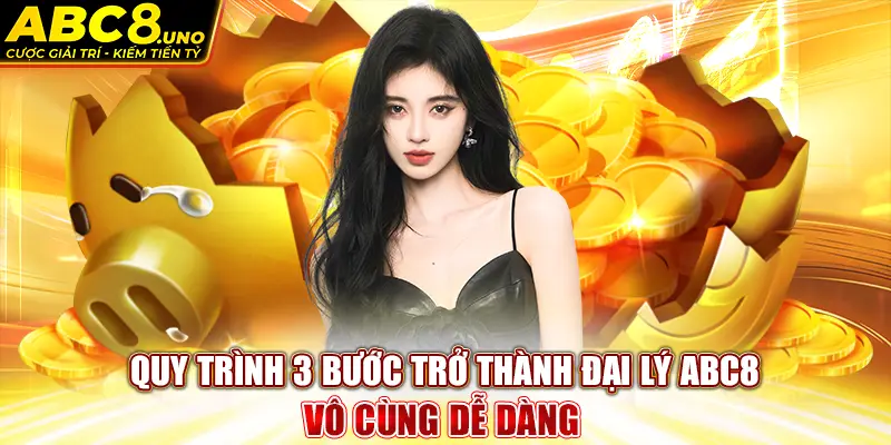 quy-trinh-3-buoc-tro-thanh-dai-ly-abc8-vo-cung-de-dang-