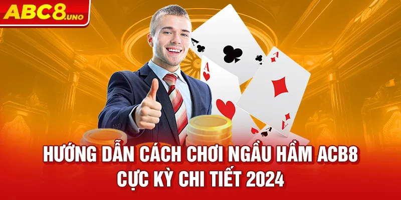 huong-dan-cach-choi-ngau-ham-acb8-cuc-ky-chi-tiet-2024_7_11zon