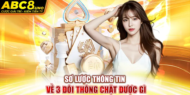 so-luoc-thong-tin-ve-3-doi-thong-chat-duoc-gi