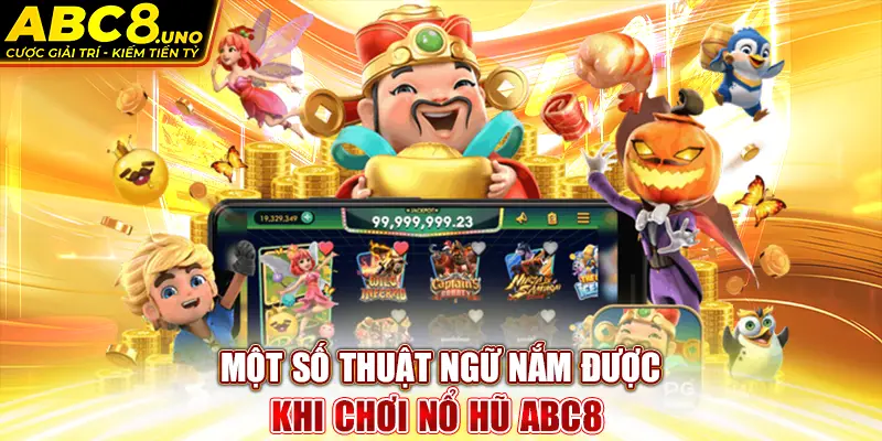 mot-so-thuat-ngu-nam-duoc-khi-choi-no-hu-abc8-