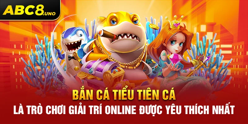 bán-cá-tiẻu-tien-cá-la-tro-choi-giai-tri-online-duoc-yeu-thich-nhat