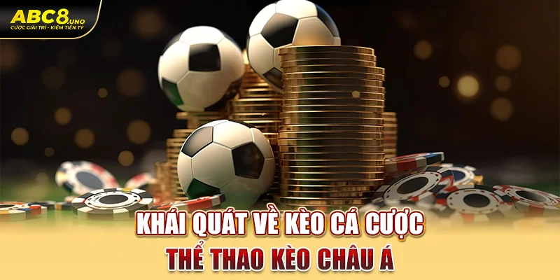 khai-quat-ve-keo-ca-cuoc-the-thao-keo-chau-a