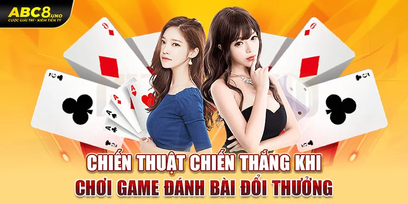 chien-thuat-chien-thang-khi-choi-game-danh-bai-doi-thuong