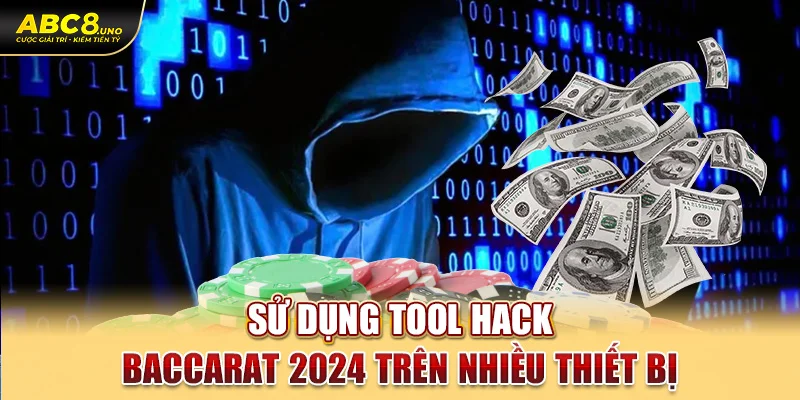 su-dung-tool-hack-baccarat-2024-tren-nhieu-thiet-bi