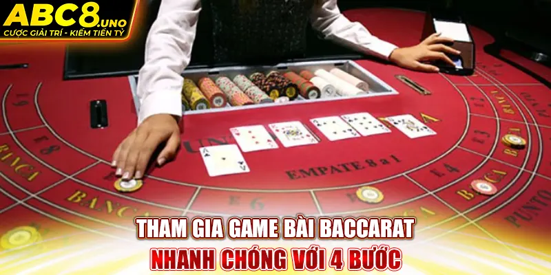 tham-gia-game-bai-baccarat-nhanh-chong-voi-4-buoc